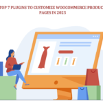 Top 7 Plugins to Customize WooCommerce Product Pages in 2025